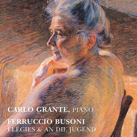 GRANTE,CARLO - BUSONI: ELEGIES & AN DIE JUGEND