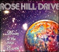 ROSE HILL DRIVE - MOON IS THE NEW EARTH