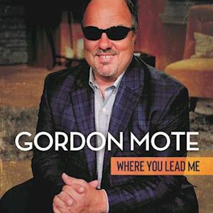 MOTE,GORDON - WHERE YOU LEAD ME
