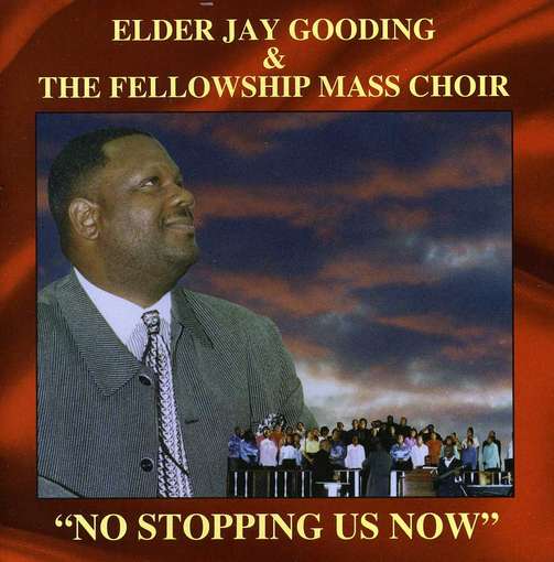 GOODING,ELDER JAY & THE FELLOWSHIP - NO STOPPING US NOW