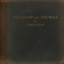 Radin,joshua - Ghost & The Wall