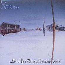 Kyuss - And The Circus Leaves Town