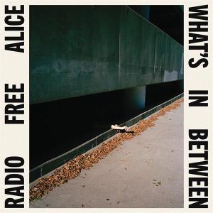 RADIO FREE ALICE - WHAT'S IN BETWEEN