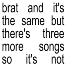Charli XCX - Brat & It's The Same But There's Three More Songs So It's Not