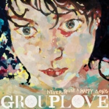 Grouplove - Never Trust A Happy Song (green Vinyl)