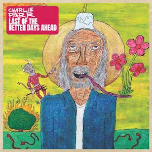 PARR CHARLIE - LAST OF THE BETTER DAYS AHEAD (2LP)