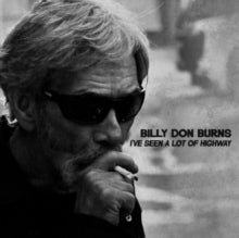Burns,billy Don - I've Seen A Lot Of Highway