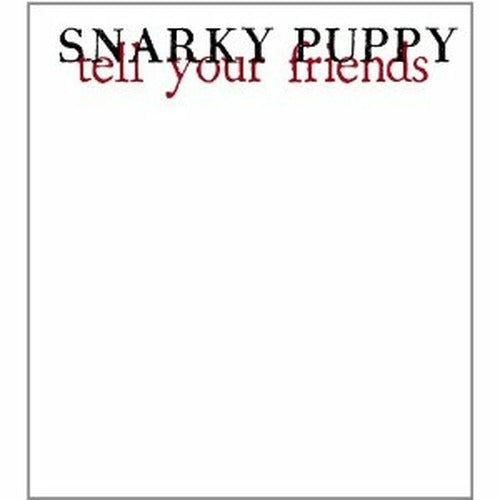 SNARKY PUPPY - TELL YOUR FRIENDS (10 YEAR ANNIVERSARY) (WHITE VINYL/2LP)