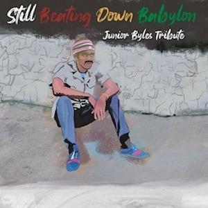 VARIOUS ARTISTS - STILL BEATING DOWN BABYLON (TRIBUTE TO JUNIOR BYLES)