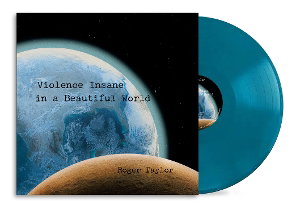 TAYLOR,ROGER - VIOLENCE INSANE IN A BEAUTIFUL WORLD (180G/EARTH BLUE VINYL)