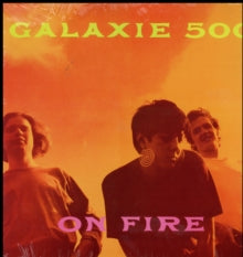 Galaxie 500 - On Fire