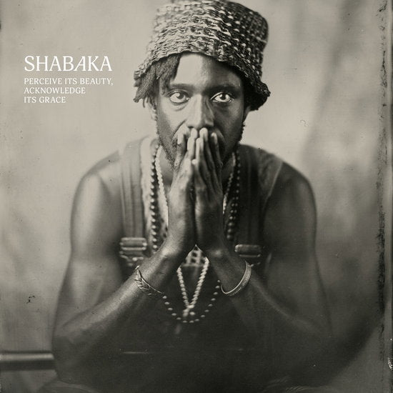 SHABAKA - PERCEIVE ITS BEAUTY / ACKNOWLEDGE ITS GRACE