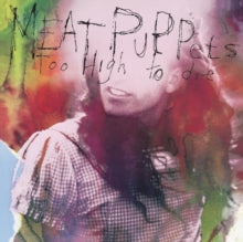 Meat Puppets - Too High To Die