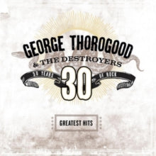 Thorogood,george & The Destroyers - Greatest Hits: 30 Years Of Rock (2 LP)