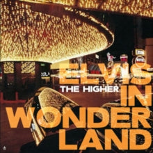 Higher - Elvis In Wonderland