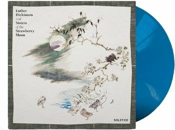 DICKINSON,LUTHER & SISTERS OF THE STRAWBERRY MOON - SOLSTICE (TURQUOISE BLUE VINYL)