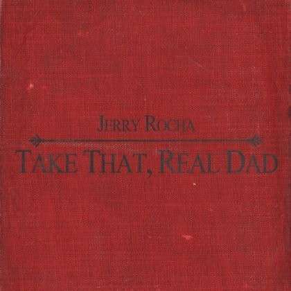 ROCHA,JERRY - TAKE THAT, REAL DAD