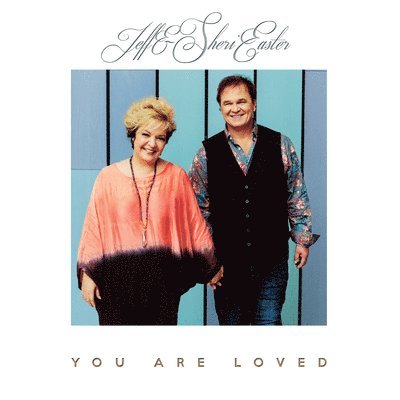 JEFF & SHERI EASTER - YOU ARE LOVED
