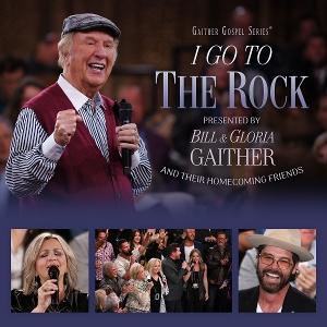 GAITHER - I GO TO THE ROCK: PRESENTED BY BILL & GLORIA