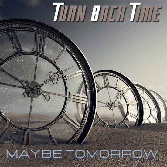 TURN BACK TIME - MAYBE TOMORROW