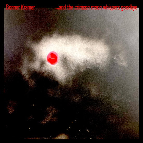 KRAMER,BONNER - AND THE CRIMSON MOON WHISPERS GOODBYE (CLEAR VINYL)
