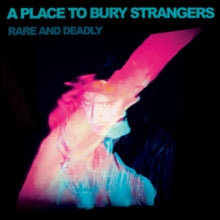 Place To Bury Strangers - Rare And Deadly