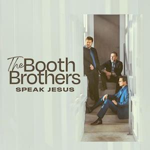 BOOTH BROTHERS - SPEAK JESUS