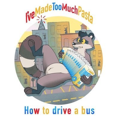 I'VE MADE TOO MUCH PASTA - HOW TO DRIVE A BUS