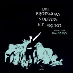 MISS VIOLETTA BEAUREGARDE - ODI PROFANUM VULGUS ET ARCEO