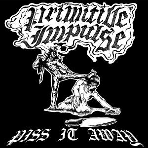 PRIMITIVE IMPULSE - PISS IT AWAY