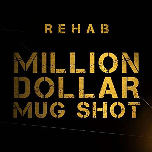 REHAB - MILLION DOLLAR MUG SHOT