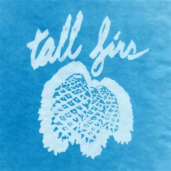 TALL FIRS - OUT OF IT AND INTO IT