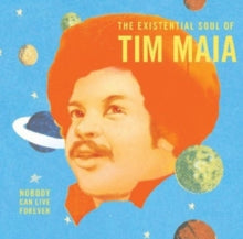 Maia,tim - Nobody Can Live Forever: Existential Soul Of Tim Maia