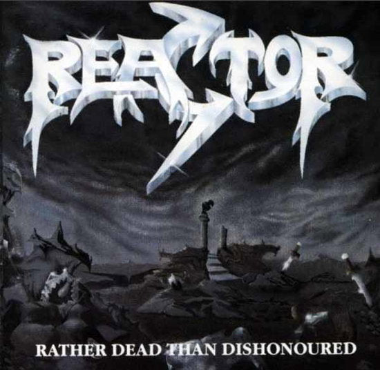 REACTOR - RATHER DEAD THAN DISHONOURED