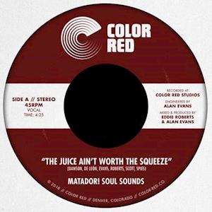 MATADOR! SOUL SOUNDS - JUICE AIN'T WORTH THE SQUEEZE B/W GO ON, LOVE