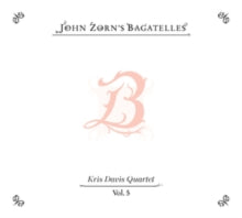 Zorn,john - Bagatelles Vol. 5—kris Davis Quartet