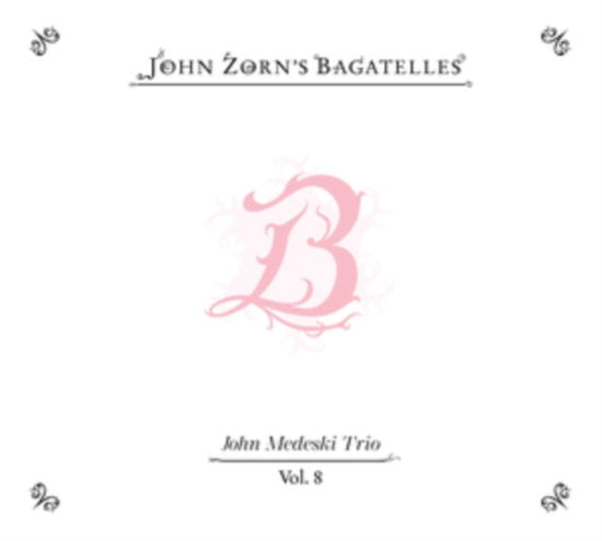 ZORN,JOHN - BAGATELLES VOL. 8—JOHN MEDESKI TRIO