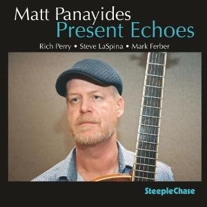 PANAYIDES,MATT / RICH PERRY / STEVE LASPINA / MARK FERBER - MATT PANAYIDES: PRESENT ECHOES