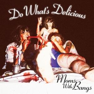 MOMS WITH BANGS - DO WHAT'S DELICIOUS!