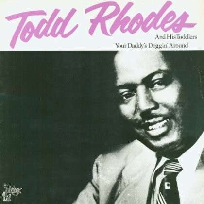 RHODES,TODD - YOUR DADDY'S DOGGIN AROUND