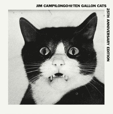 CAMPILONGO,JIM & THE TEN GALLON CATS - JIM CAMPILONGO & THE TEN GALLON CATS 25TH ANNIVERSARY EDITION