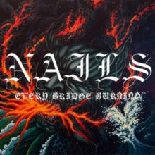 Nails - Every Bridge Burning