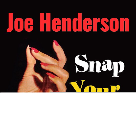 HENDERSON,JOE & THE FAIRFIELD FOUR - SNAP YOUR FINGERS