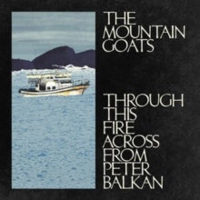 Mountain Goats - Through This Fire Across From Peter Balkan (2lp)