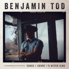 Tod,benjamin - Songs I Swore I'd Never Sing (180g)