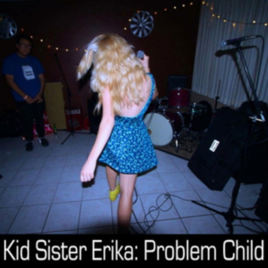 KID SISTER ERIKA - PROBLEM CHILD