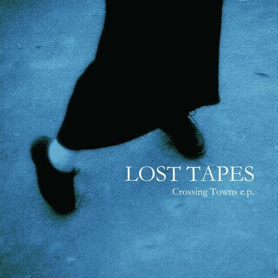 LOST TAPES - CROSSING TOWNS EP