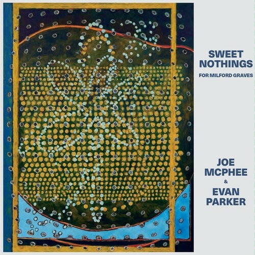 MCPHEE,JOE & EVAN PARKER - SWEET NOTHINGS (FOR MILFORD GRAVES)
