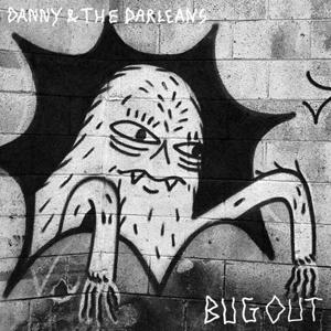 DANNY & THE DARLEANS - BUG OUT