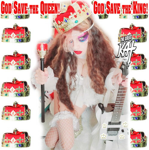 GREAT KAT - GOD SAVE THE QUEEN! GOD SAVE THE KING!